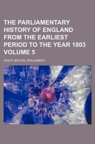 Cover of The Parliamentary History of England from the Earliest Period to the Year 1803 Volume 5