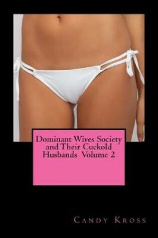 Cover of Dominant Wives Society and Their Cuckold Husbands Volume 2