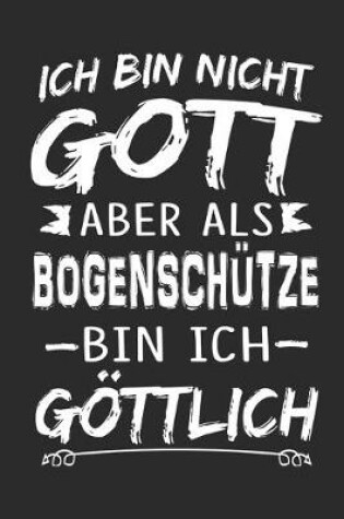 Cover of Ich bin nicht Gott aber als Bogenschutze bin ich goettlich