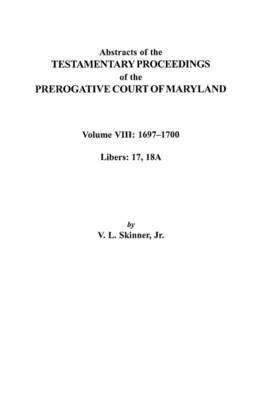 Book cover for Abstracts of the Testamentary Proceedings of the Prerogatve Court of Maryland. Volume VIII