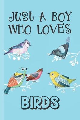 Book cover for Just A Boy Who Loves Birds