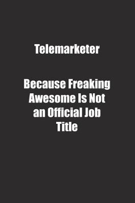 Book cover for Telemarketer Because Freaking Awesome Is Not an Official Job Title.