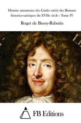 Cover of Histoire amoureuse des Gaules suivie des Romans historico-satiriques du XVIIe siecle - Tome IV