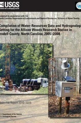 Cover of Compilation of Water-Resources Data and Hydrogeologic Setting for the Allison Woods Research Station in Iredell County, North Carolina, 2005?2008