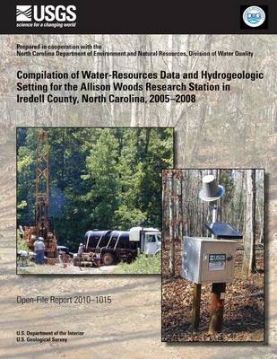 Book cover for Compilation of Water-Resources Data and Hydrogeologic Setting for the Allison Woods Research Station in Iredell County, North Carolina, 2005?2008