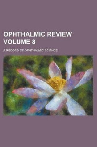 Cover of Ophthalmic Review; A Record of Ophthalmic Science Volume 8