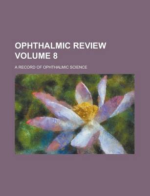 Book cover for Ophthalmic Review; A Record of Ophthalmic Science Volume 8