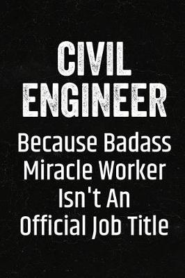 Book cover for Civil Engineer Because Badass Miracle Worker Isn't an Official Job Title