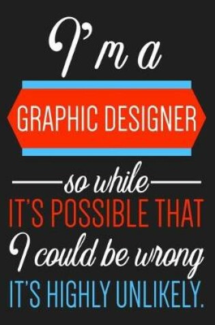 Cover of I'm A Graphic Designer So While It's Possible That ....