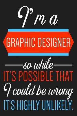 Book cover for I'm A Graphic Designer So While It's Possible That ....