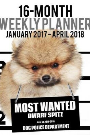 Cover of 2017-2018 Weekly Planner - Most Wanted Dwarf Spitz