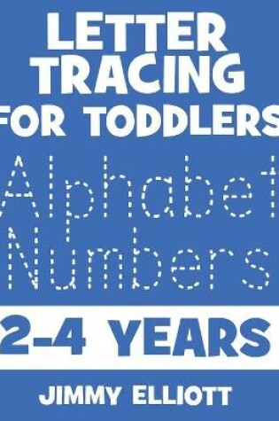 Cover of Letter Tracing for TODDLERS - Alphabet Numbers - 2-4 Years
