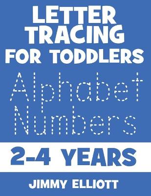 Book cover for Letter Tracing for TODDLERS - Alphabet Numbers - 2-4 Years