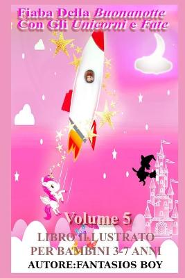 Book cover for Fiaba Della Buonanotte Con Gli Unicorni e Fate VOLUME 5 (Libro illustrato per bambini 3-7 anni)