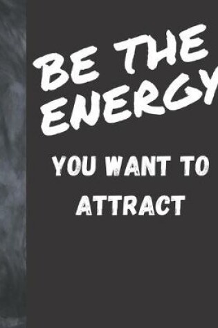 Cover of Be The Energy You Want To Attract