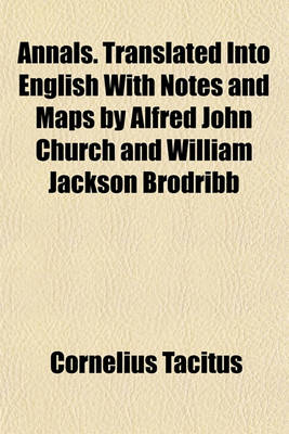 Book cover for Annals. Translated Into English with Notes and Maps by Alfred John Church and William Jackson Brodribb