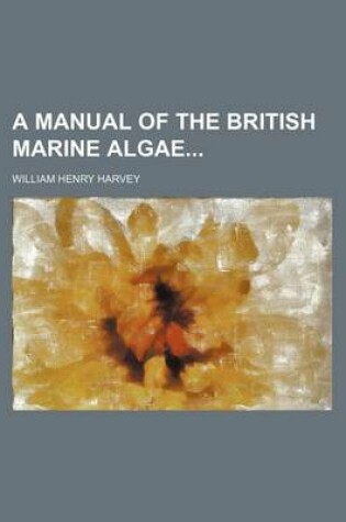 Cover of A Manual of the British Marine Algae