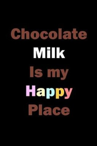 Cover of Chocolate Milk Is My Happy Place