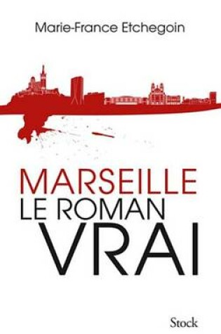 Cover of Marseille, Le Roman Vrai