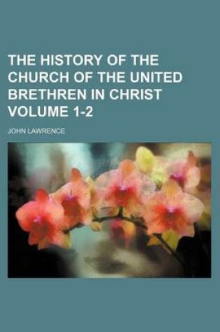 Cover of The History of the Church of the United Brethren in Christ Volume 1-2