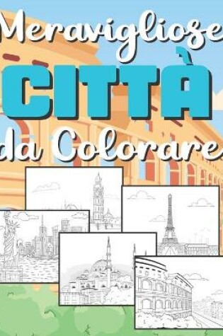 Cover of Citta Meravigliose da Colorare