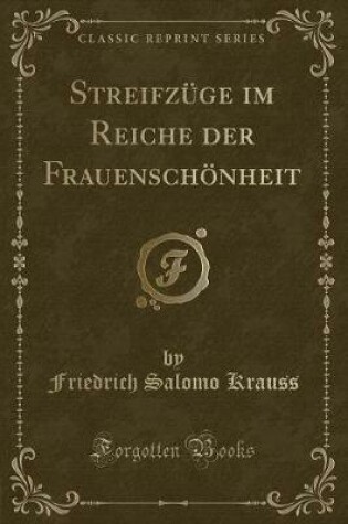 Cover of Streifzüge Im Reiche Der Frauenschönheit (Classic Reprint)