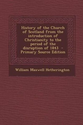 Cover of History of the Church of Scotland from the Introduction of Christianity to the Period of the Disruption of 1843