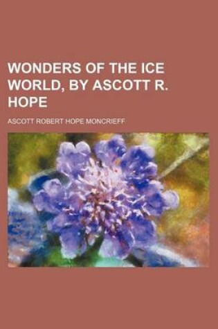 Cover of Wonders of the Ice World, by Ascott R. Hope