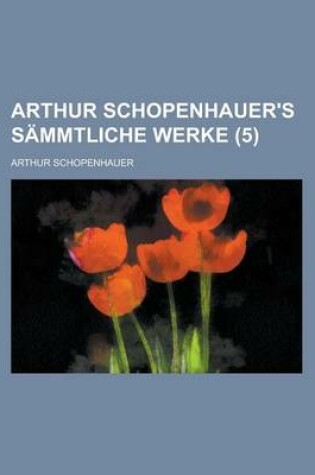 Cover of Arthur Schopenhauer's Sammtliche Werke (5 )
