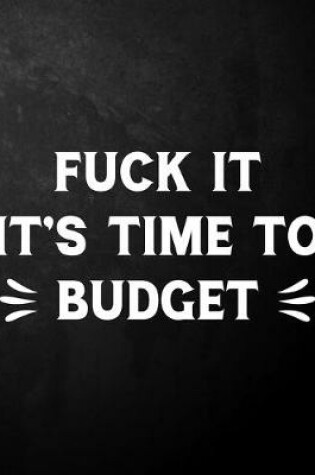 Cover of Fuck It It's Time To Budget