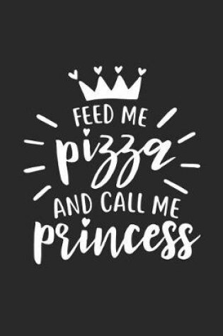 Cover of Feed Me Pizza and Call Me Princess