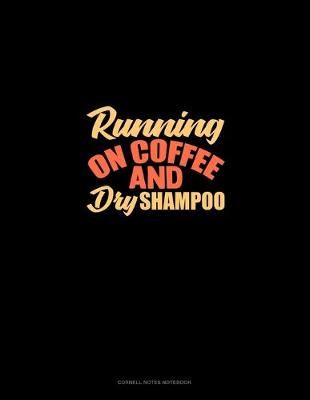 Book cover for Running On Coffee And Dry Shampoo