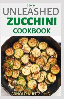 Book cover for The Unleashed Zucchini Cookbook