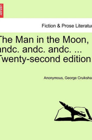Cover of The Man in the Moon, Andc. Andc. Andc. ... Twenty-Second Edition.