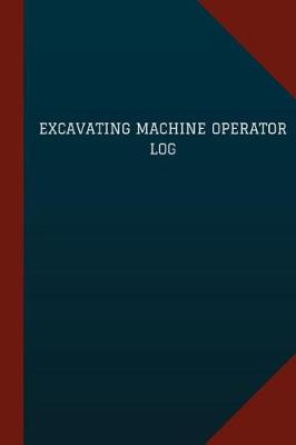 Book cover for Excavating Machine Operator Log (Logbook, Journal - 124 pages, 6" x 9")
