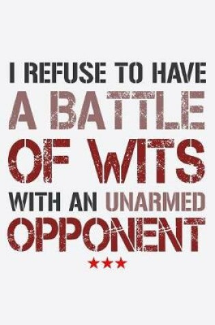 Cover of I Refuse To Have A Battle Of Wits With An Unarmed Opponent