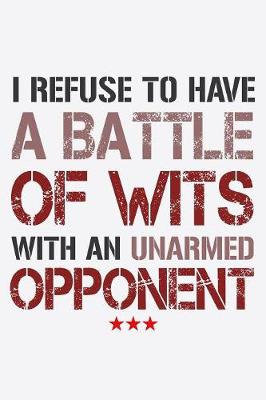 Book cover for I Refuse To Have A Battle Of Wits With An Unarmed Opponent