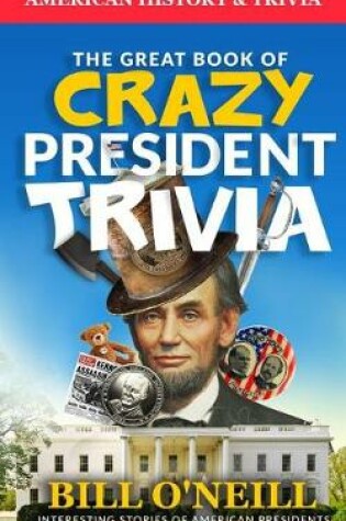 Cover of The Great Book of Crazy President Trivia
