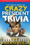Book cover for The Great Book of Crazy President Trivia