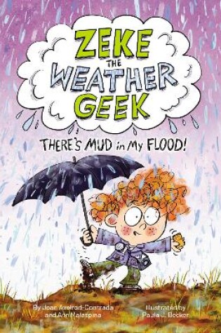 Cover of Zeke the Weather Geek: There's Mud in My Flood!