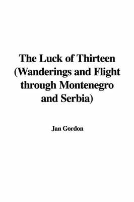 Book cover for The Luck of Thirteen (Wanderings and Flight Through Montenegro and Serbia)