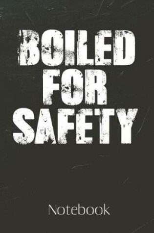 Cover of Boiled For Safety Notebook