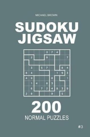 Cover of Sudoku Jigsaw - 200 Normal Puzzles 9x9 (Volume 3)