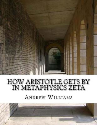 Book cover for How Aristotle Gets by in Metaphysics Zeta