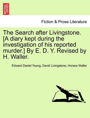 Book cover for The Search After Livingstone. [A Diary Kept During the Investigation of His Reported Murder.] by E. D. Y. Revised by H. Waller.