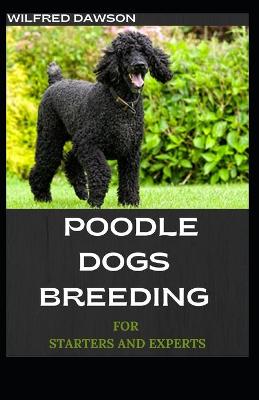 Book cover for Poodle Dogs Breeding for Starters and Experts