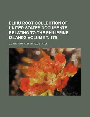 Book cover for Elihu Root Collection of United States Documents Relating to the Philippine Islands Volume . 178