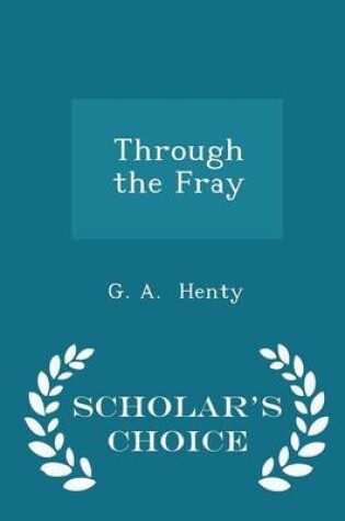 Cover of Through the Fray - Scholar's Choice Edition