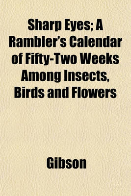 Book cover for Sharp Eyes; A Rambler's Calendar of Fifty-Two Weeks Among Insects, Birds and Flowers