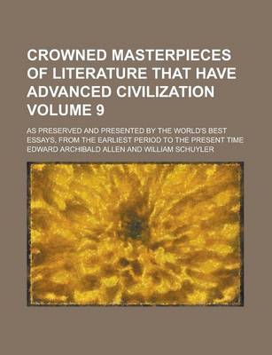 Book cover for Crowned Masterpieces of Literature That Have Advanced Civilization (Volume 9); As Preserved and Presented by the World's Best Essays, from the